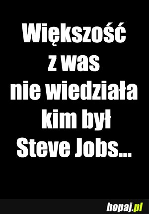 Większość z was nie widziała kim był Steve