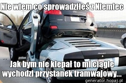 Nie wiem co sprowadziłeś z Niemiec