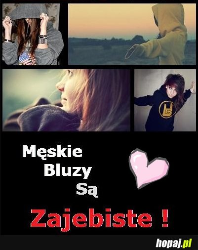 Męskie bluzy są zjebiste!