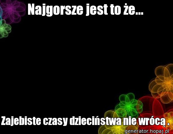 Najgorsze jest to że...