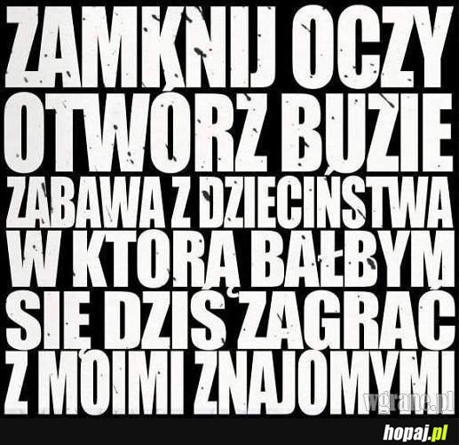 Zamknij oczy otwórz buzię