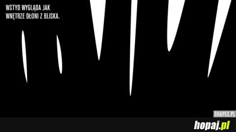 Wstyd wygląda jak wnętrze dłoni z bliska