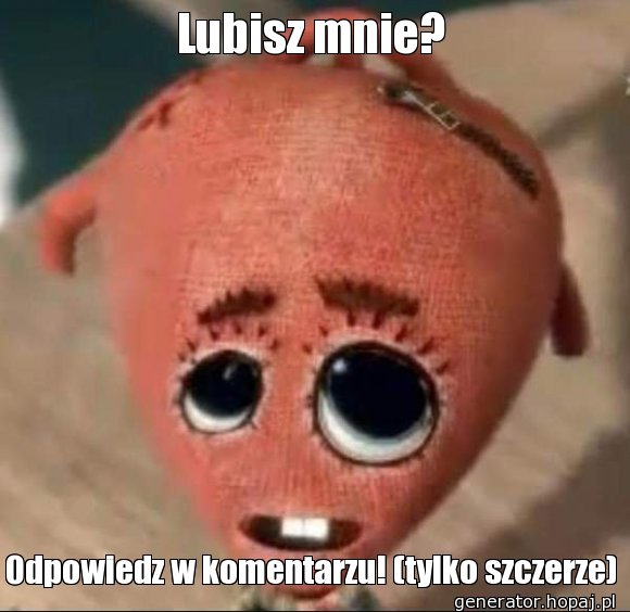 Lubisz mnie?