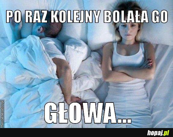 Po raz kolejny bolała go głowa