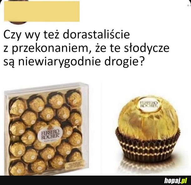 Też żyliście w takim przekonaniu?