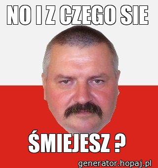 NO I Z CZEGO SIE