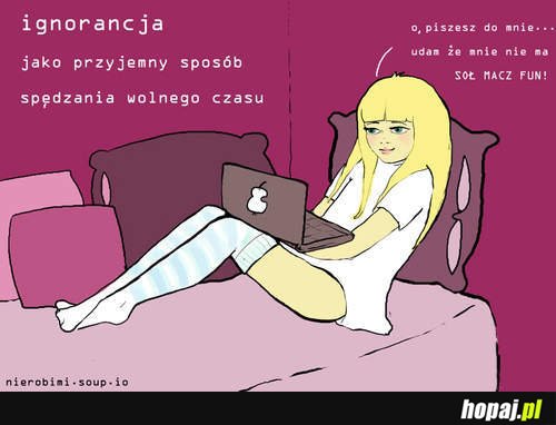Ignorancja jako przyjemny sposób spędzania wolnego czasu