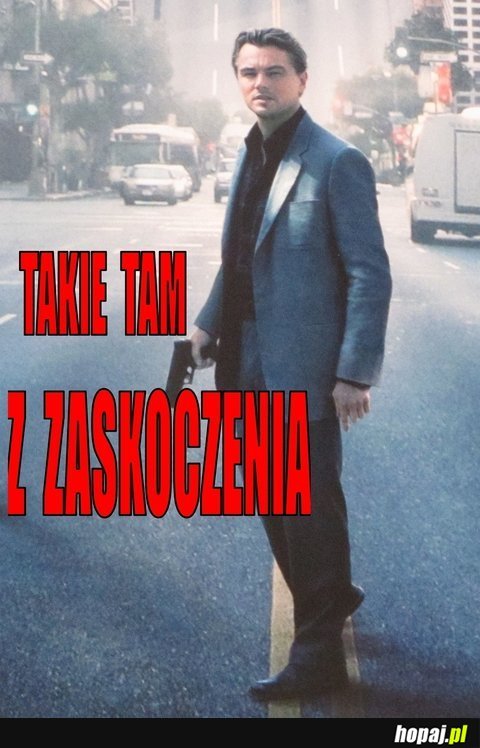 Takie tam z zaskoczenia