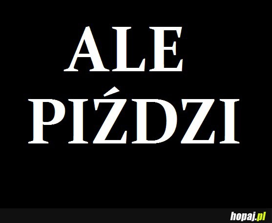 Ale piździ