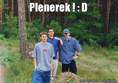 Plenerek ! : D