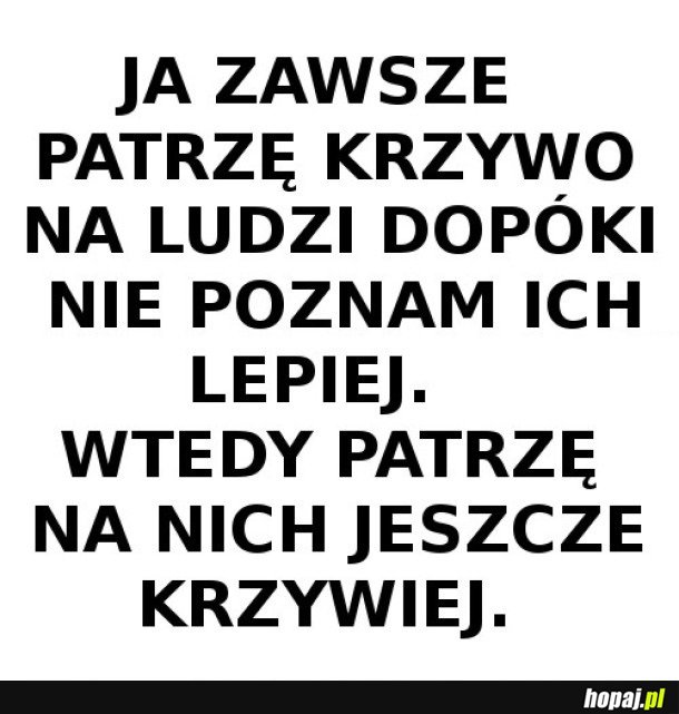 TRZEBA KRZYWO PATRZEĆ