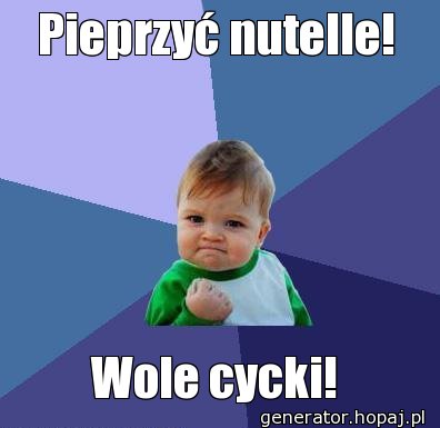 Pieprzyć nutelle!