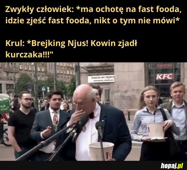 Wszystko, co robi Krul jest epickie. Nawet jedzenie kurczaków