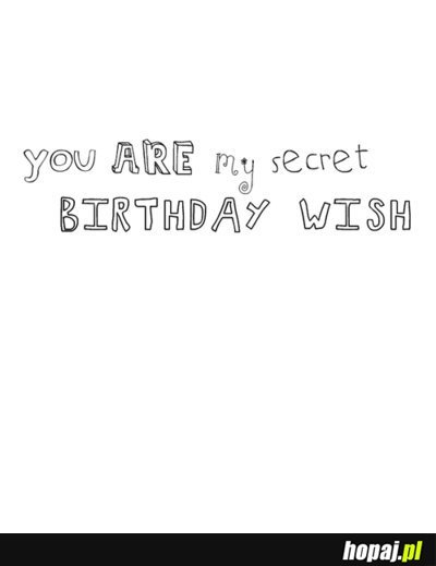 You are my secret birthday wish