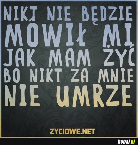 Nikt nie bedzie mi mówił...