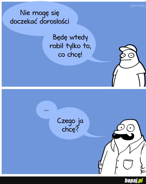NIE MOGĘ SIĘ DOCZEKAĆ DOROSŁOŚCI