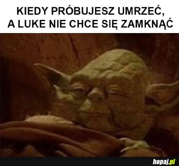 LUKE MÓGŁBYŚ PRZESTAĆ