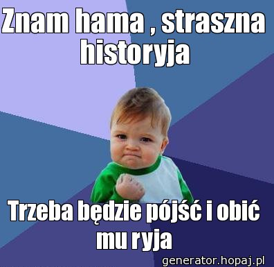 Znam hama , straszna historyja