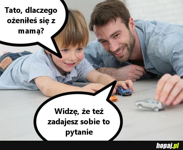 Dlaczego ożeniłeś się z mamą?