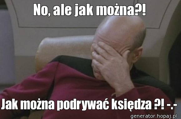 No, ale jak można?!