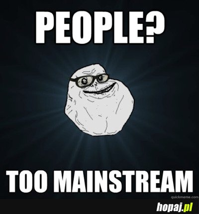 Too mainstream
