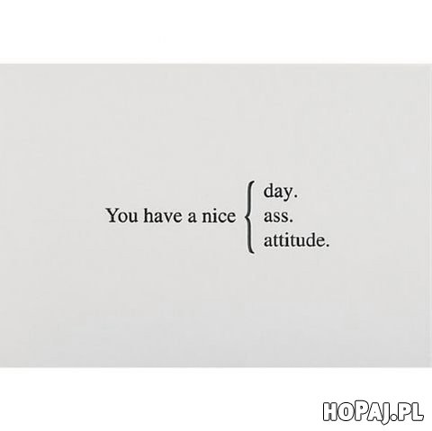 You have a nice...