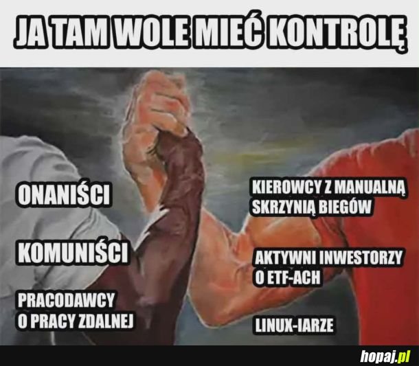 Ja tam wolę mieć kontrolę