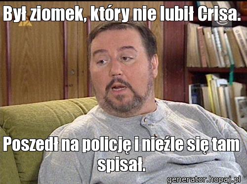 Był ziomek, który nie lubił Crisa.