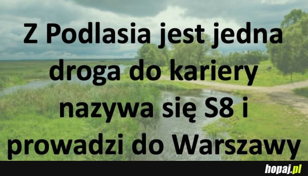 Jedyna droga dla młodych z podlasia, to...