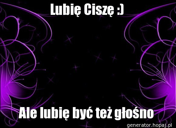 Lubię Ciszę :)