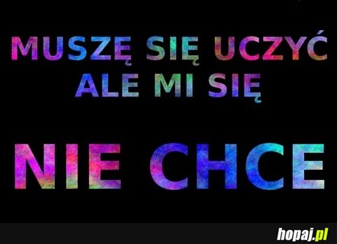 Muszę się uczyć...