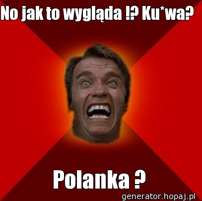 No jak to wygląda !? Ku*wa? 