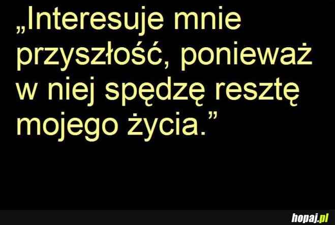 Interesuje mnie przyszłość