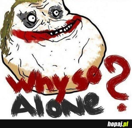 Why so alone?