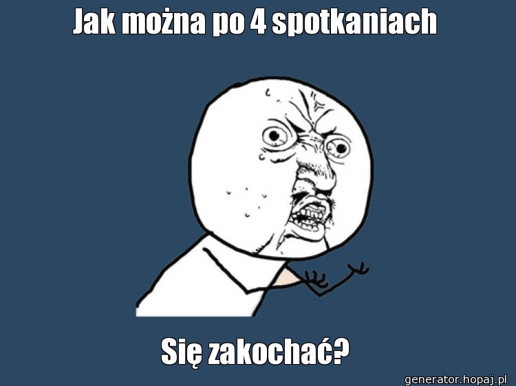 Jak można po 4 spotkaniach