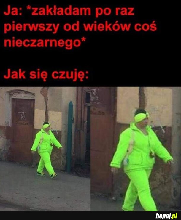 Tak się właśnie czuję