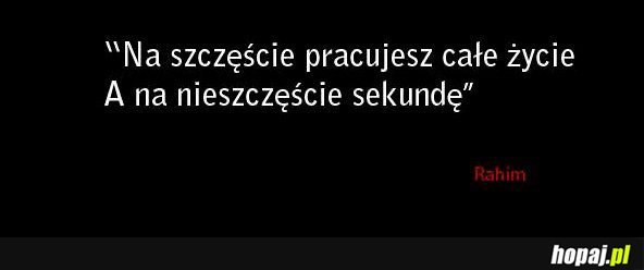 Na szczęście pracujesz całe życie