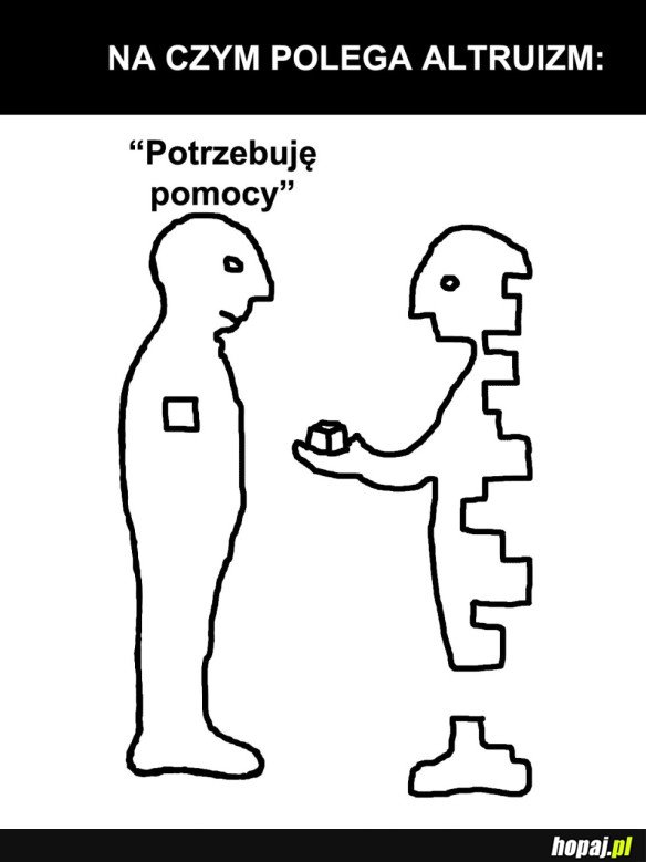 CIĘŻKIE JEST ŻYCIE ALTRUISTY...