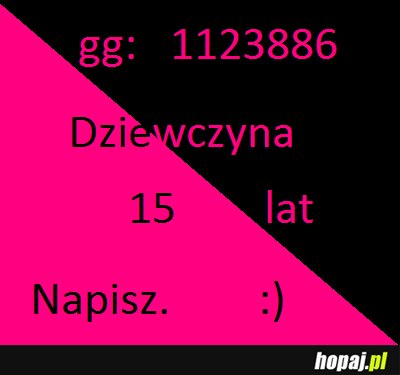 Napisz do mnie. ;)