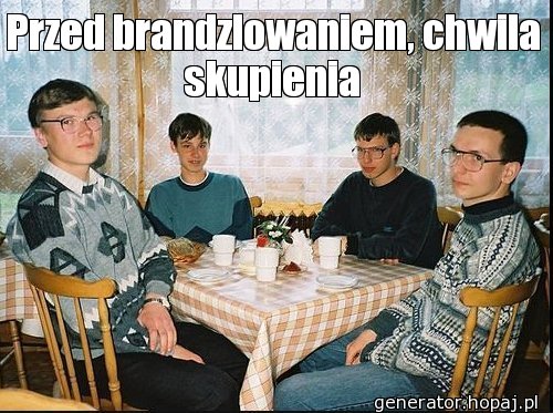 Przed brandzlowaniem, chwila skupienia