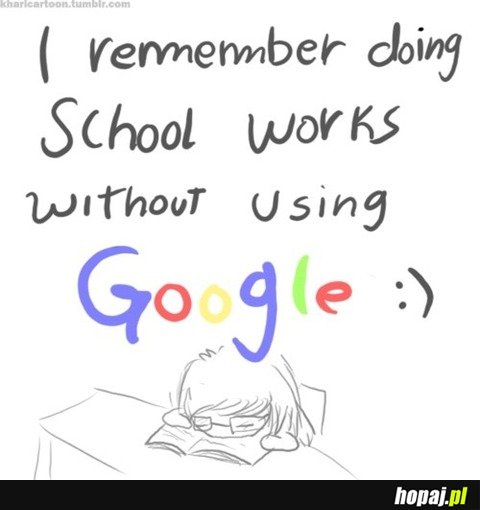 Pamiętam odrabianie pracy domowej bez Google...