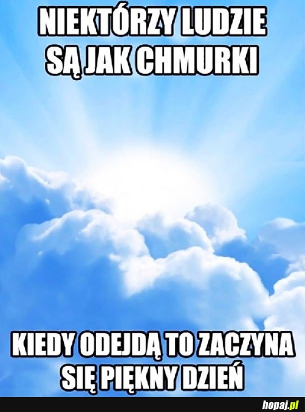 Niektórzy są jak chmurki..