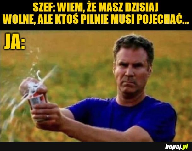 Niestety, jestem pijany. 