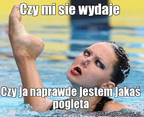 Czy mi sie wydaje 