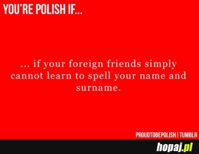 You're Polish if...