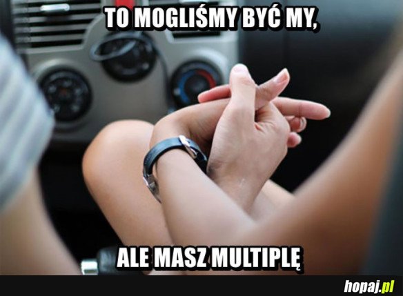 To mogliśmy...