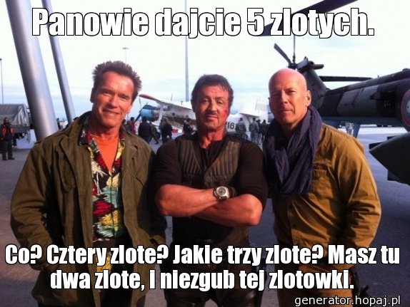 Panowie dajcie 5 zlotych.