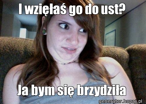 I wzięłaś go do ust?