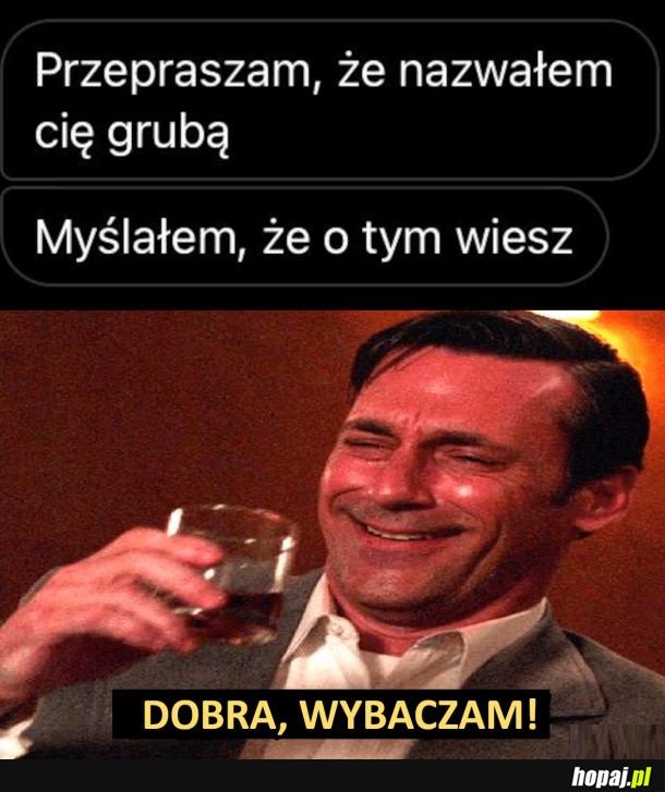 A, jak tak, to wybaczam