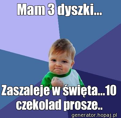 Mam 3 dyszki...